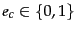 $e_c \in \{ 0, 1\}$