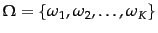 $\Omega = \{ \omega_1, \omega_2, \ldots, \omega_K \}$