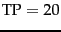 $\mbox{TP} = 20 $