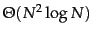 $
\Theta(N^2 \log N)$