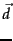 $\vec{d}$