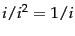 $i/i^2 = 1/i$