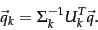 \begin{displaymath}
\vec{q}_k=\Sigma_k^{-1}U_k^T\vec{q}.
\end{displaymath}