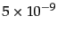 $5 \times 10^{-9}$