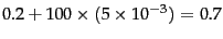 $0.2+100\times(5\times 10^{-3})=0.7$