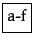 \fbox{a-f\medstrut}