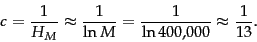 \begin{displaymath}
c = \frac{1}{H_M} \approx \frac{1}{\ln M} = \frac{1}{\ln
400{,}000} \approx \frac{1}{13}.
\end{displaymath}