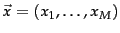$\vec{x} = (x_1, \ldots, x_M)$